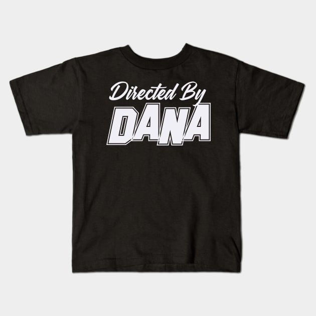 Directed By DANA, DANA NAME Kids T-Shirt by juleeslagelnruu